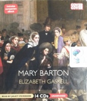 Mary Barton written by Elizabeth Gaskell performed by Juliet Stephenson on CD (Unabridged)